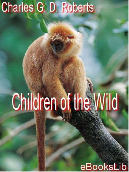 Title details for Children of the Wild by Charles G. D. Roberts - Available